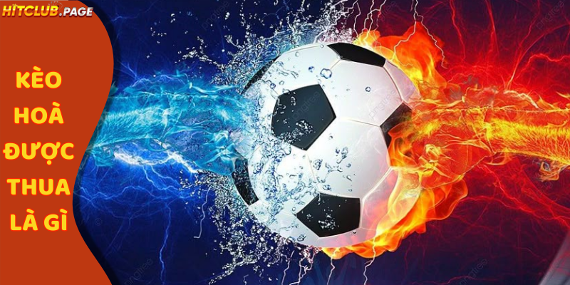 kèo hoà được thua là gì